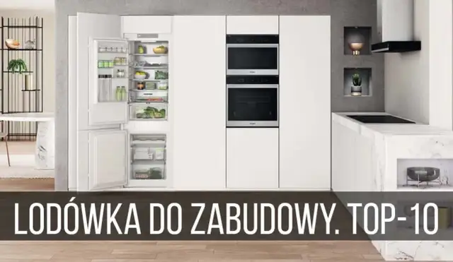Najlepsze lodówki do zabudowy – ranking, który ułatwi wybór idealnego modelu