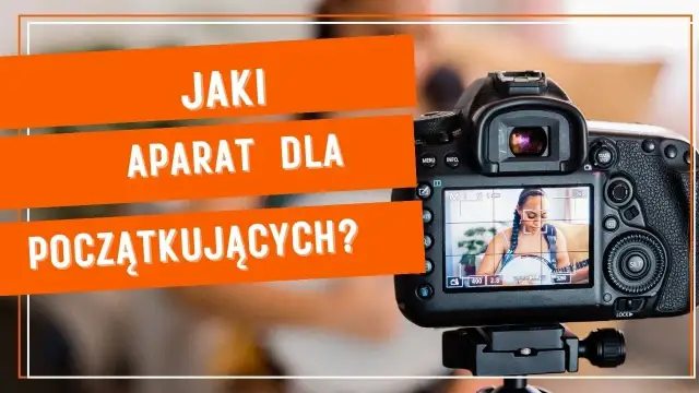 Jaki aparat dla początkujących - wybierz najlepszy model bez stresu