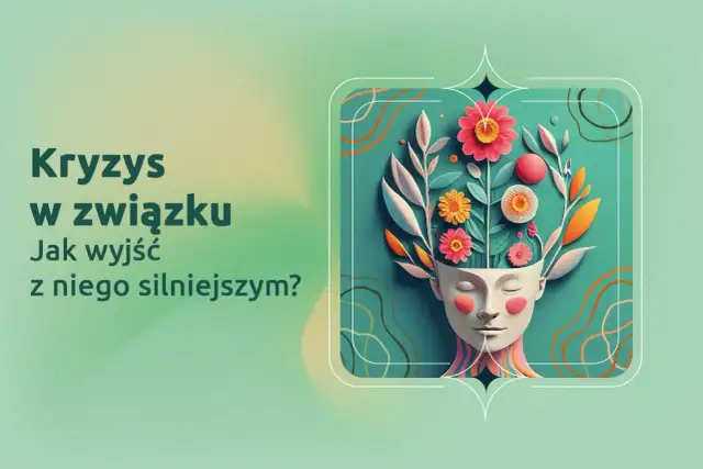 Jak wyjść z kryzysu w związku i odbudować miłość i zaufanie