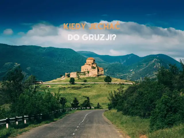 Gruzja kiedy jechać – odkryj najlepsze pory na niezapomnianą podróż