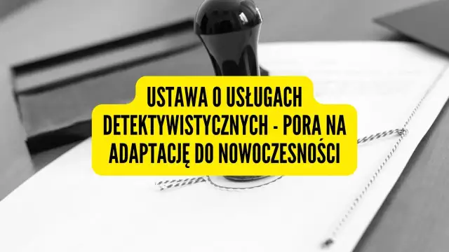 Ustawa o usługach detektywistycznych - co musisz wiedzieć o jej skutkach