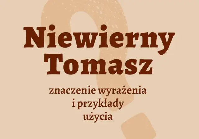 Niewierny Tomasz frazeologizm: skąd pochodzi i jak go używać?