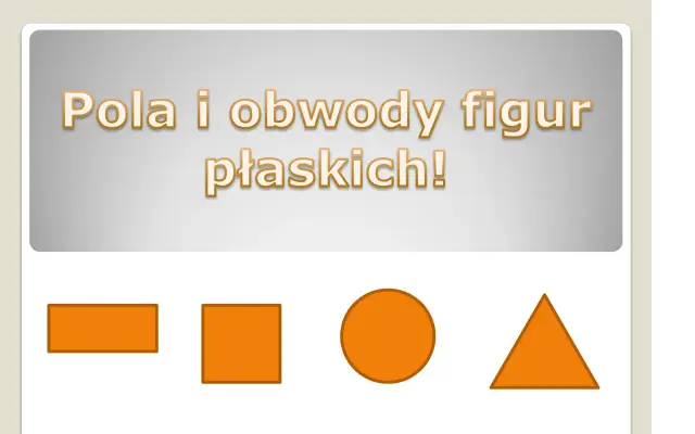 Pola i obwody figur płaskich: prostokąt, kwadrat, koło i trójkąt.