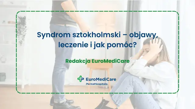 Syndrom sztokholmski – objawy, leczenie i jak pomóc? Test na rozpoznanie.