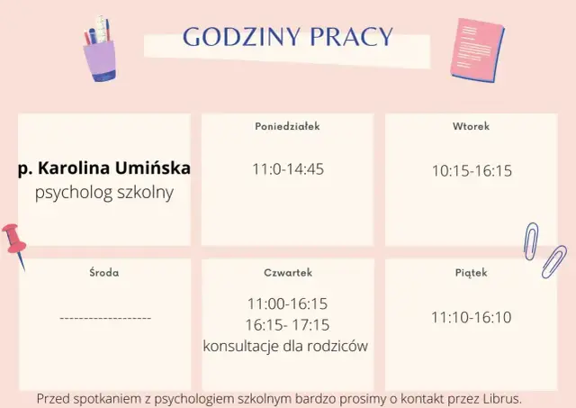 Grafika przedstawia grafik pracy psychologa szkolnego, p. Karoliny Umińskiej. Etat pedagoga szkolnego obejmuje konsultacje od poniedziałku do piątku.