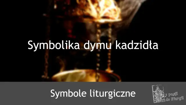 Symbolika dymu z kadzielnicy, symbol liturgiczny.