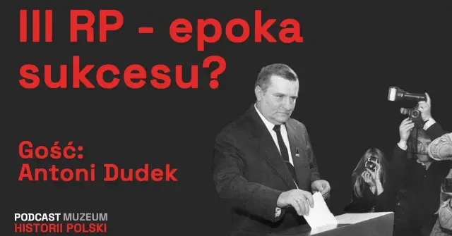 III RP - epoka sukcesu? Antoni Dudek w Muzeum Historii Polski.