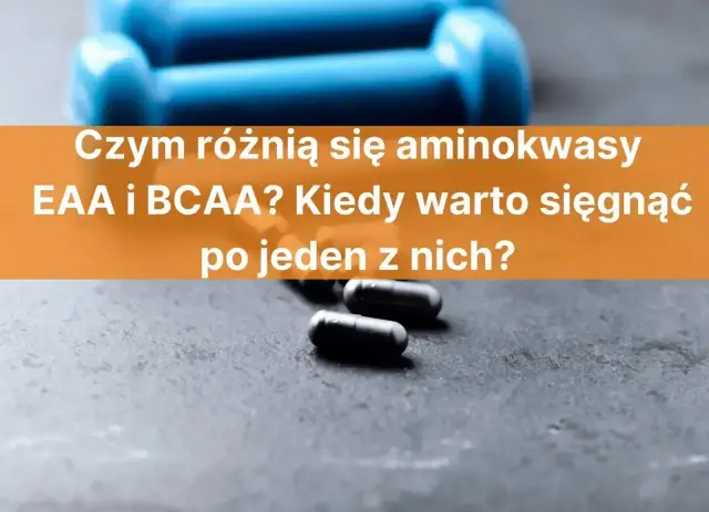 Niebieskie hantle i kapsułki. Czy eaa czy bcaa są lepsze dla Twoich mięśni? Dowiedz się, kiedy warto je stosować.