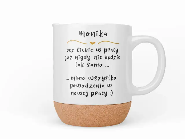 Biały kubek z napisem "Monika, bez Ciebie w pracy już nigdy nie będzie tak samo... mimo wszystko powodzenia w nowej pracy :)" - idealny kubek dla przyjaciółki.