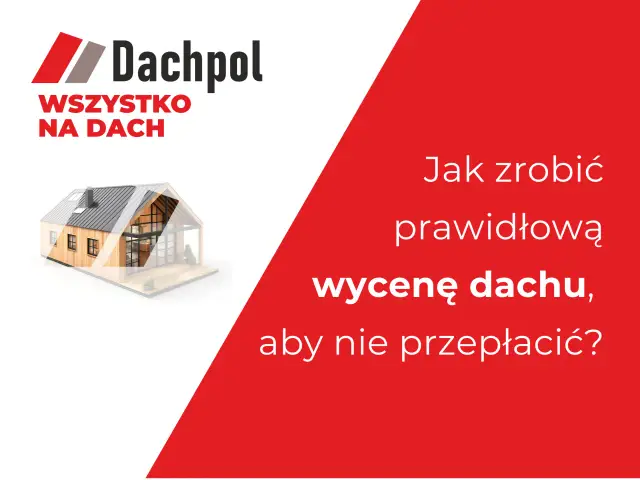 Jak zrobić prawidłową wycenę dachu, by nie przepłacić? Logo Dachpol i wizualizacja domu.
