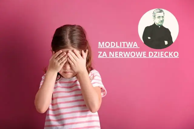 Dziewczynka zakrywa oczy, szukając ukojenia. Obok napis "Modlitwa za nerwowe dziecko" i portret księdza.