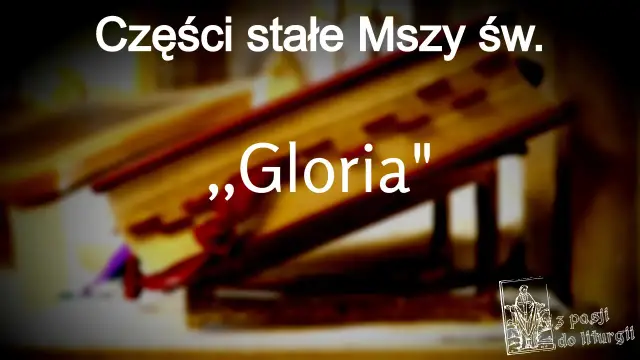Części stałe Mszy św. „Gloria”. Chwała na wysokości Bogu.