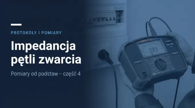 Impedancja pętli zwarcia - jak czytać wynik pomiaru?