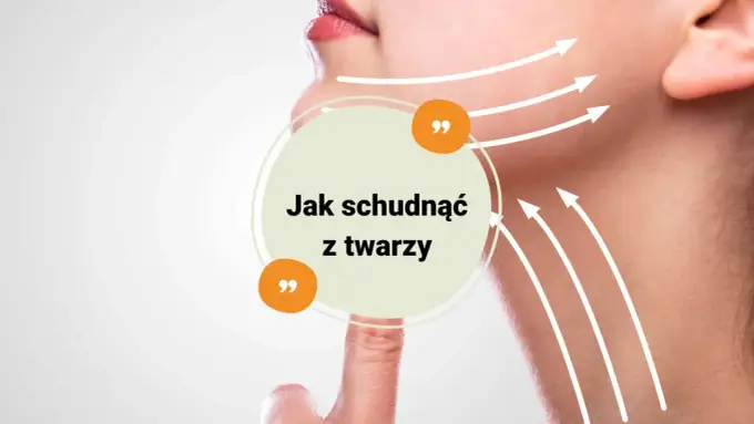 Jak schudnąć z twarzy i wysmuklić rysy?