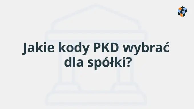 PKD firmy - jak dobrać kod i nie popełnić błędu