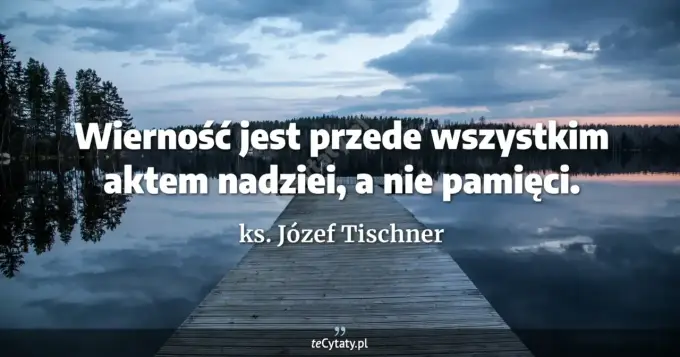 Tischner - cytaty, które zmieniają życie. Jak je stosować?