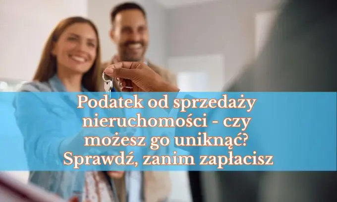 Podatek od sprzedaży nieruchomości - kiedy da się go uniknąć?