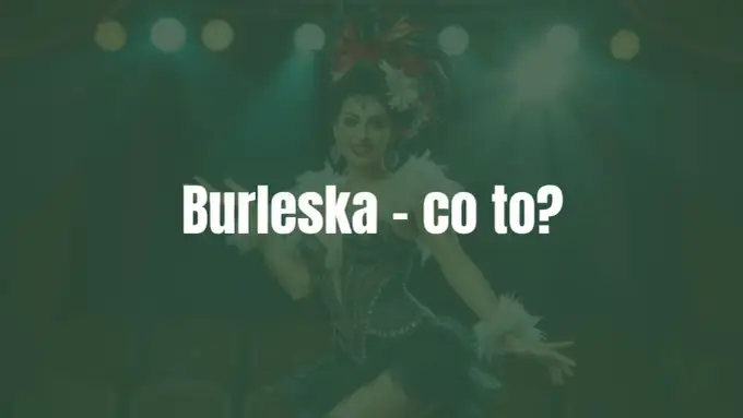 Burleska - Więcej niż cekiny? Odkryj sens scenicznej parodii!