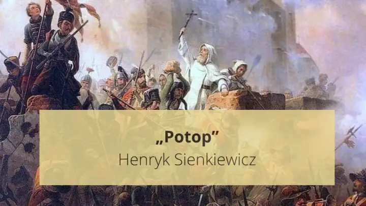Potop Sienkiewicza - streszczenie, bohaterowie i sens lektury