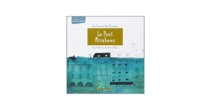 Couverture du livre "Le Pont Mirabeau" de Guillaume Apollinaire, illustré par Anna Obon. Une analyse visuelle de ce poème emblématique.