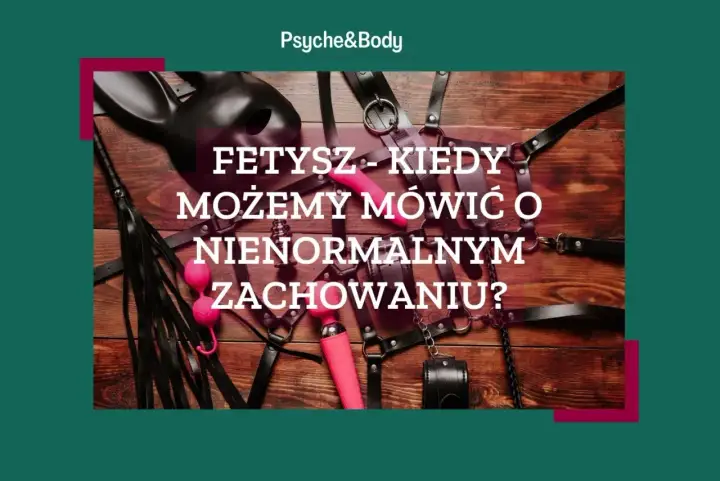 Fetysze - Kiedy preferencje seksualne stają się problemem?