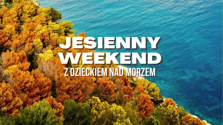 Jesienny wyjazd z dzieckiem - Gdzie jechać, by odpocząć?