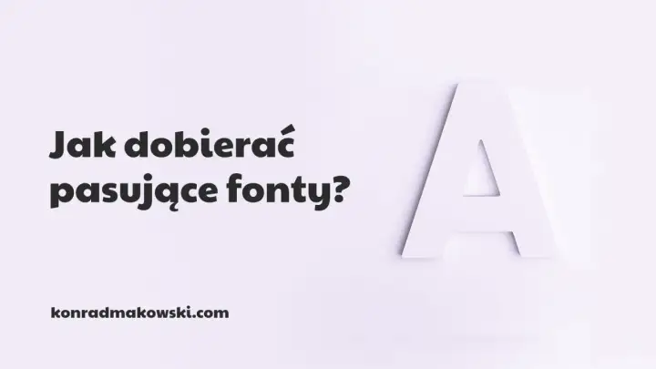 Jak dobierać pasujące czcionki? Wielka litera "A" i tekst na jasnym tle. konradmakowski.com