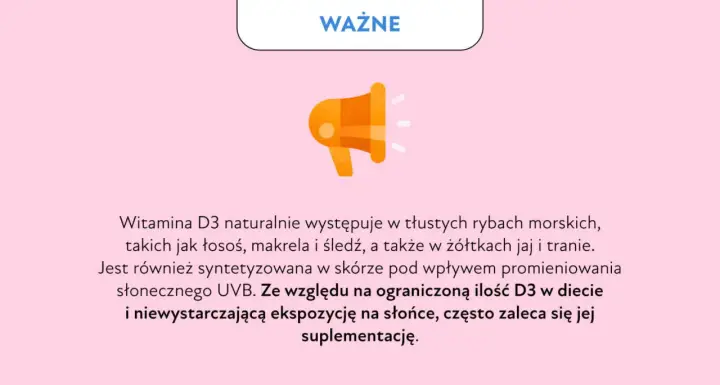 Ważna informacja: Witamina D3 na co pomaga? Znajduje się w rybach, jajach, a także jest wytwarzana przez skórę pod wpływem słońca.