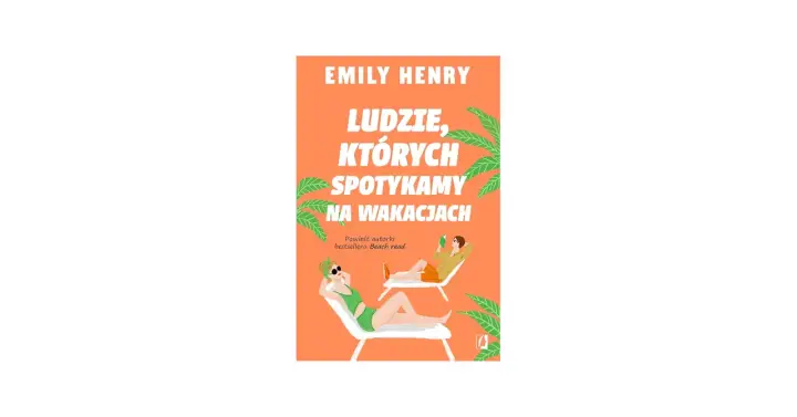 Okładka książki "Ludzie, których spotykamy na wakacjach" Emily Henry. Dwie osoby relaksują się na leżakach, otoczone palmami.