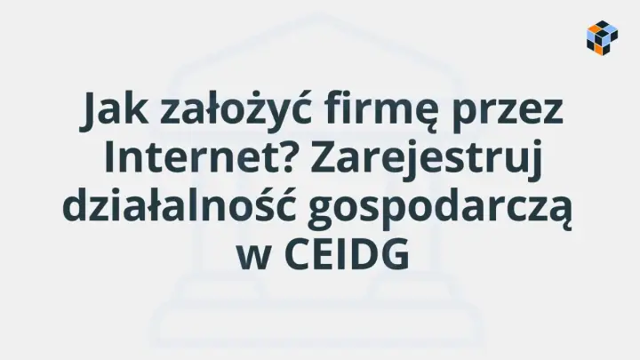Jak założyć firmę przez Internet? Zarejestruj działalność gospodarczą w CEIDG.