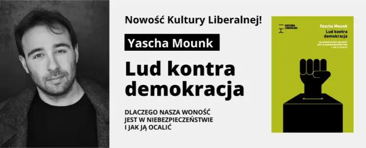 Yascha Mounk i jego analiza kryzysu demokracji w lud kontra demokracja