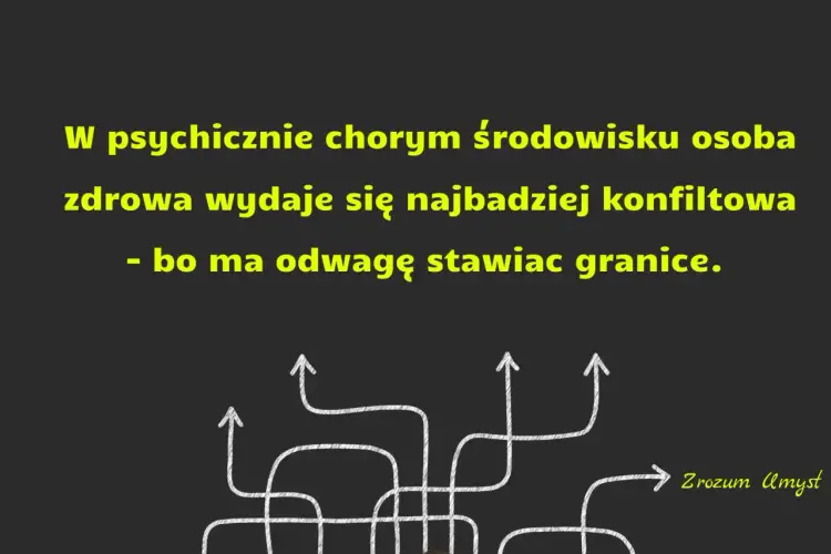 W psychicznie chorym środowisku osoba zdrowa wydaje się konfliktowa, bo ma odwagę stawiać granice. To dlatego były chce utrzymywać kontakt.