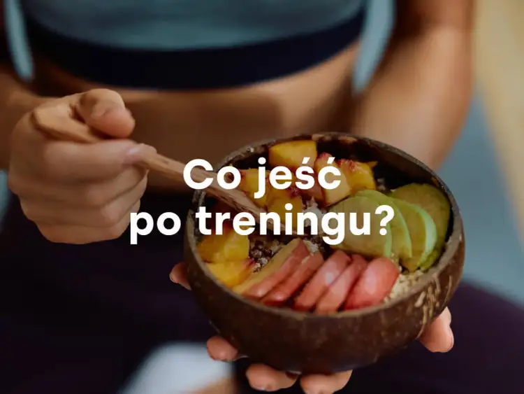 Co jeść po treningu? Obalamy mity i maks. efekty!
