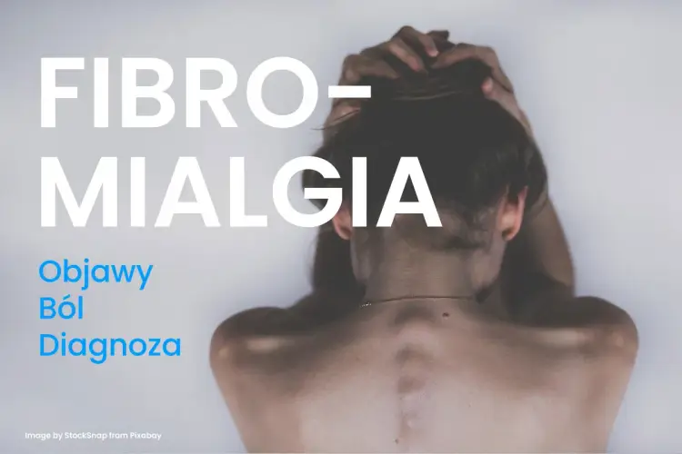 Fibromialgia - co to jest? Objawy, leczenie i jak odróżnić