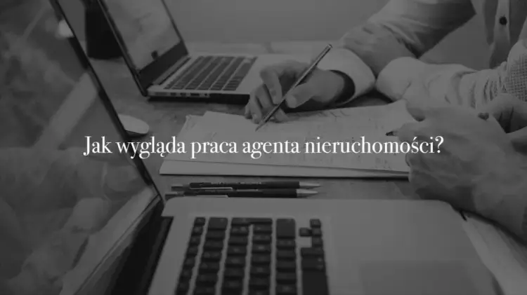 Jak wygląda praca agenta nieruchomości - obowiązki i wyzwania w zawodzie