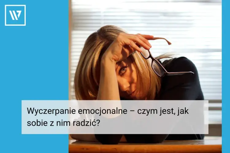 Wypalenie emocjonalne - objawy, przyczyny i jak sobie pomóc