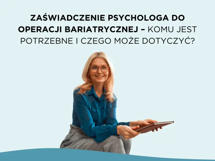 Zaświadczenie od psychologa - kiedy jest potrzebne i co zawiera?