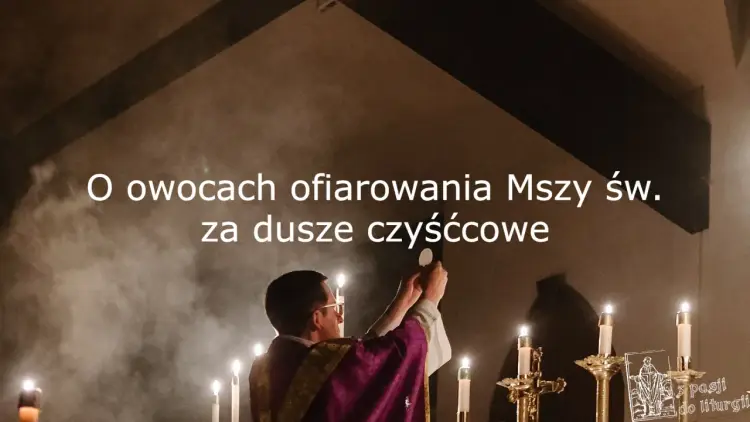 Akt ofiarowania za dusze czyśćcowe - jak to robić dobrze?