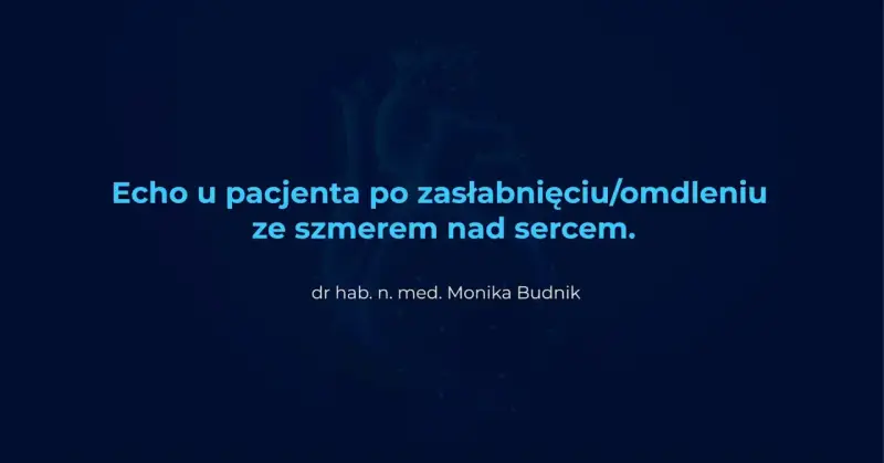 Echo serca u pacjenta po zasłabnięciu/omdleniu ze szmerem. Diagnostyka omdlenia ICD-10.