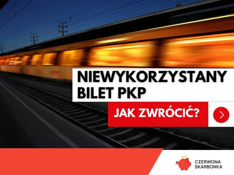 Rozmyty pociąg PKP na torach, tekst "Niewykorzystany bilet PKP. Jak zwrócić?".