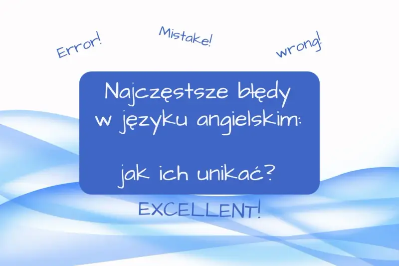Nauka za granicą to wyzwanie. Zobacz najczęstsze błędy w języku angielskim i jak ich unikać, by osiągnąć sukces!
