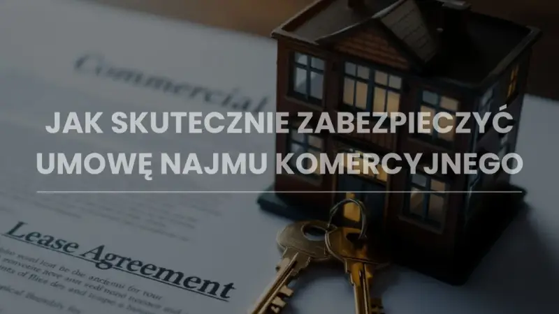 Model domu, klucze i dokument "Lease Agreement" symbolizują bezpieczną umowę najmu komercyjnego.