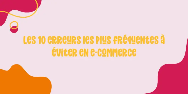 Les 10 erreurs à éviter en e-commerce. Un guide pour réussir son projet, comme les étapes du BAFA pour devenir animateur.