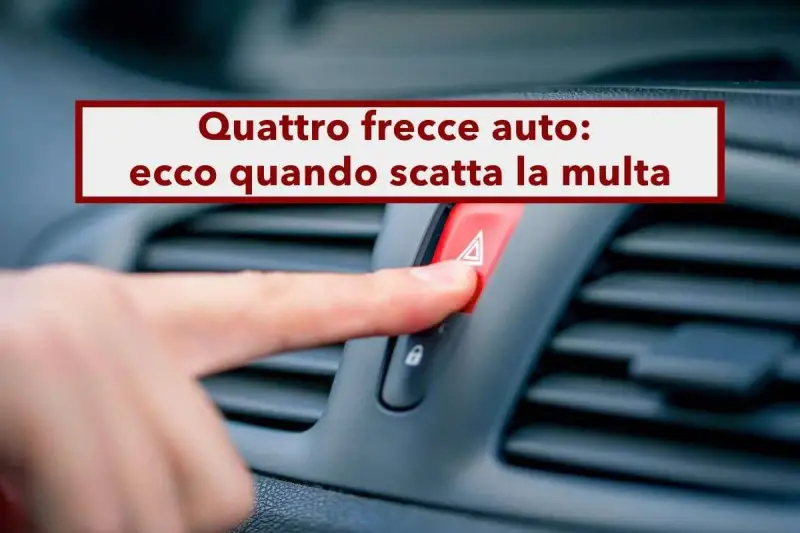 Dito che preme il pulsante delle quattro frecce auto, con testo "Quattro frecce auto: ecco quando scatta la multa".