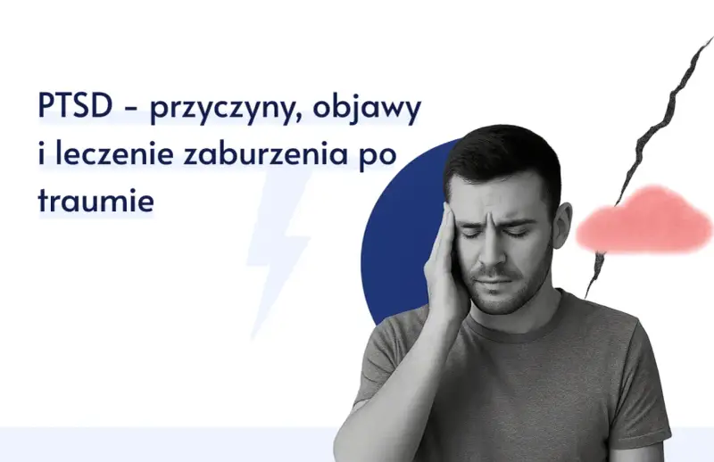 Mężczyzna z PTSD, objawy bólu głowy i niepokoju. Tekst: PTSD - przyczyny, objawy i leczenie zaburzenia po traumie.