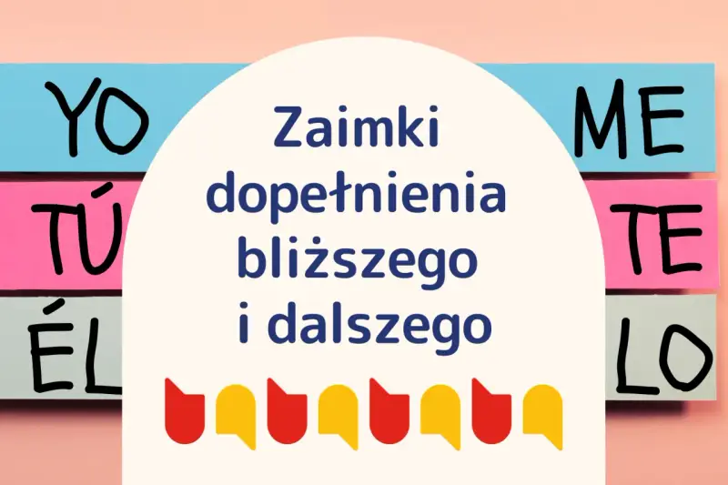 Zaimki dopełnienia bliższego i dalszego w języku hiszpańskim: YO, TÚ, ÉL, ME, TE, LO. Różne odmiany dla lepszego zrozumienia.