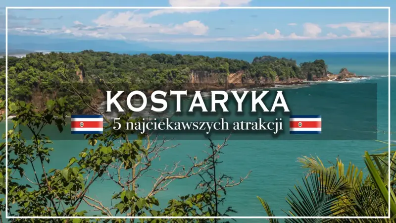 Kostaryka: 5 najciekawszych atrakcji. Tropikalny raj czeka na Twoje kostaryka wakacje!