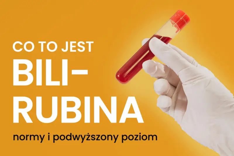 Ręka w rękawiczce trzyma probówkę z krwią. Tekst informuje o tym, czym jest bilirubina i kiedy jej poziom jest podwyższony.