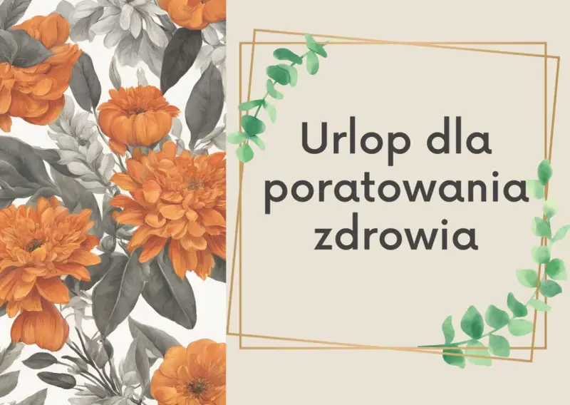 Pomarańczowe kwiaty i liście. Tekst: "Urlop dla poratowania zdrowia". Dla każdego, kto potrzebuje regeneracji.