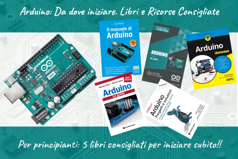 Libri consigliati per progetti Arduino: "Il manuale di Arduino", "Arduino da zero", "Arduino la guida", "Arduino dummies" e "Arduino: Progetti e soluzioni".